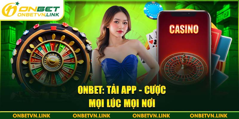 Tải App ONBET Miễn Phí - Chơi Ngay, Trúng Lớn!