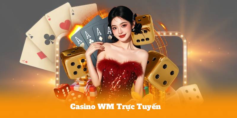 Casino WM Trực Tuyến – Sân Chơi Casino Hot Nhất Hiện Nay