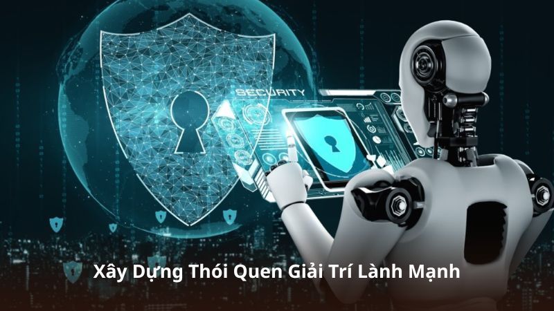 Xây Dựng Thói Quen Giải Trí Lành Mạnh